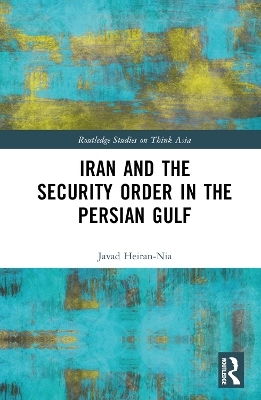 Iran and the Security Order in the Persian Gulf - Javad Heiran-Nia