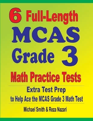 6 Full-Length MCAS Grade 3 Math Practice Tests - Michael Smith, Reza Nazari