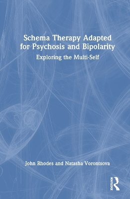 Schema Therapy Adapted for Psychosis and Bipolarity - John Rhodes, Natasha Vorontsova