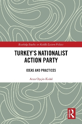 Turkey's Nationalist Action Party - Arzu Op&ccedil;in-Kıdal