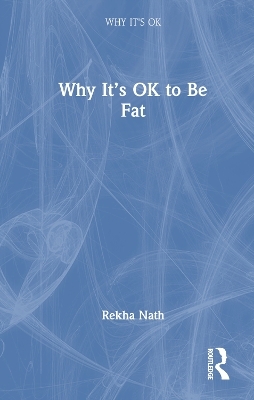 Why It&rsquo;s OK to Be Fat - Rekha Nath