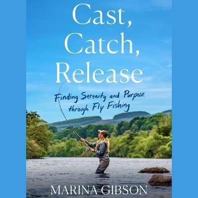 Cast, Catch, Release - Marina Gibson