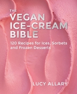 The Vegan Ice Cream Bible - Lucy Allary