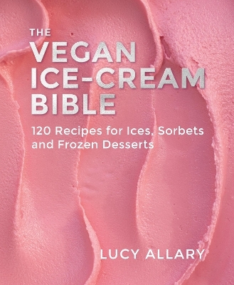 The Vegan Ice Cream Bible - Lucy Allary
