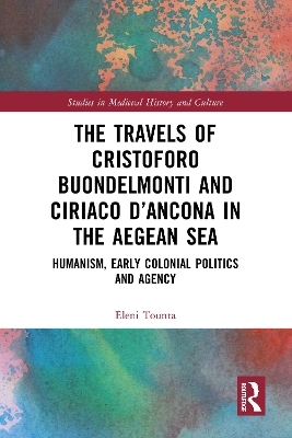 The Travels of Cristoforo Buondelmonti and Ciriaco d&rsquo;Ancona in the Aegean Sea - Eleni Tounta