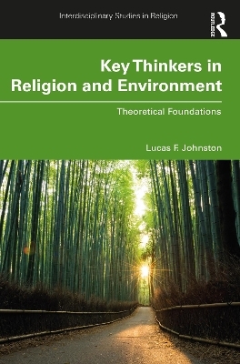Key Thinkers in Religion and Environment - Lucas F. Johnston