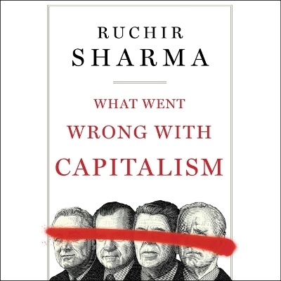 What Went Wrong with Capitalism - Ruchir Sharma