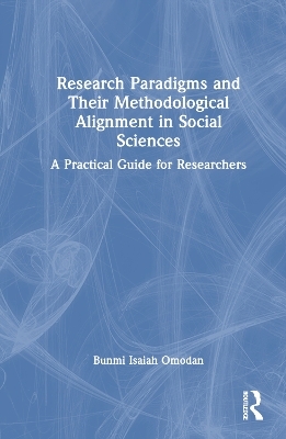 Research Paradigms and Their Methodological Alignment in Social Sciences - Bunmi Isaiah Omodan