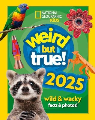Weird but true! 2025 -  National Geographic Kids