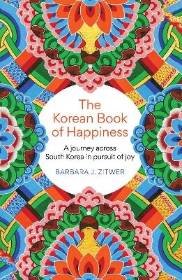 The Korean Book of Happiness - Barbara J. Zitwer