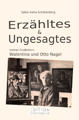 Erz&auml;hltes & Ungesagtes meiner Gro&szlig;eltern Walentina und Otto Nagel - Salka-Valka Schallenberg