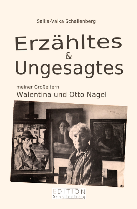 Erz&auml;hltes & Ungesagtes meiner Gro&szlig;eltern Walentina und Otto Nagel - Salka-Valka Schallenberg