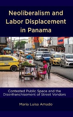Neoliberalism and Labor Displacement in Panama - Mar&iacute;a Luisa Amado