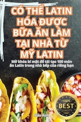 CÓ ThỂ Latin Hóa ĐƯỢc BỮa Ăn Làm TẠi Nhà TỪ MỸ Latin
