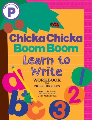 Chicka Chicka Boom Boom Learn to Write Workbook for Preschoolers - Bill Martin Jr, John Archambault