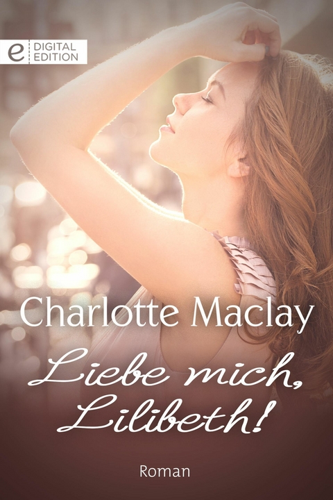 Liebe mich, Lilibeth! - Charlotte Maclay