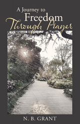 A Journey to Freedom Through Prayer - N. B. Grant
