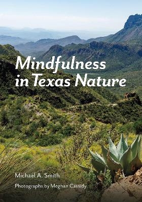 Mindfulness in Texas Nature - Michael A. Smith