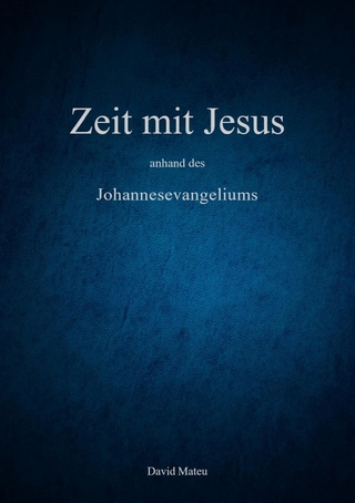 Zeit mit Jesus - anhand des Johannesevangeliums