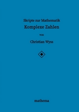 Skripte zur Mathematik - Komplexe Zahlen - Christian Wyss