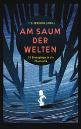 Am Saum der Welten - T. B. Persson, Michael Schwendinger, Nicole Hobusch, Chris Balz, Alex M. Gastel, Anke Laufer, T. N. Wei&szlig;, Daniel Schlegel, Jassi Etter, Jules B. Asches, Dennis H&uuml;bel, Lena Richter, Bj&ouml;rn Helbig, Juli Regen, Bjela Schwenk