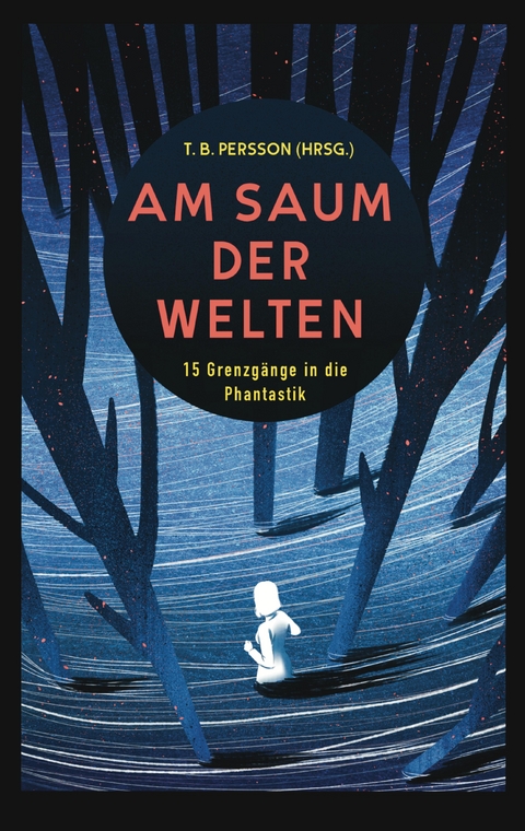 Am Saum der Welten - T. B. Persson, Michael Schwendinger, Nicole Hobusch, Chris Balz, Alex M. Gastel, Anke Laufer, T. N. Wei&szlig;, Daniel Schlegel, Jassi Etter, Jules B. Asches, Dennis H&uuml;bel, Lena Richter, Bj&ouml;rn Helbig, Juli Regen, Bjela Schwenk