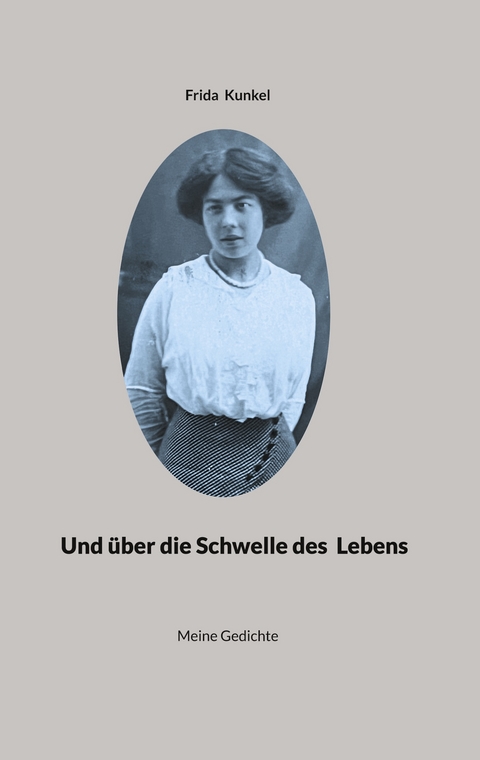 Und &uuml;ber die Schwelle des Lebens - Frida Kunkel