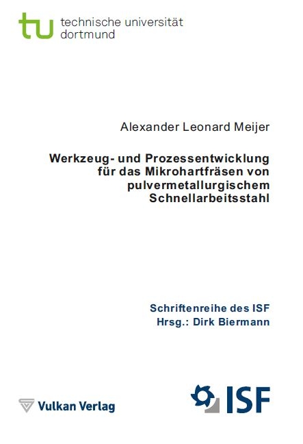 Werkzeug- und Prozessentwicklung f&uuml;r das Mikrohartfr&auml;sen von pulvermetallurgischem Schnellarbeitsstahl - Alexander Leonard Meijer