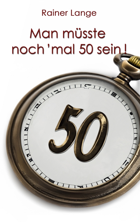 Man m&uuml;sste noch 'mal 50 sein! - Rainer Lange