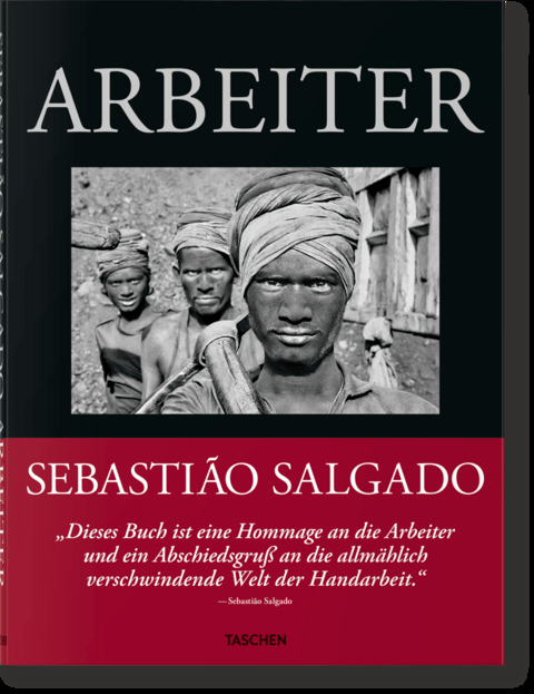 Sebasti&atilde;o Salgado. Arbeiter. Zur Arch&auml;ologie des Industriezeitalters - 