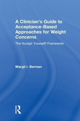 A Clinician&rsquo;s Guide to Acceptance-Based Approaches for Weight Concerns - Margit Berman