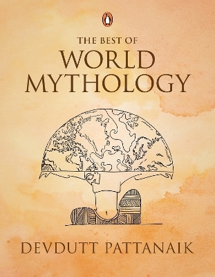 Devdutt Pattanaik: The Best of World Mythology - Devdutt Pattanaik