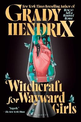 Witchcraft for Wayward Girls - Grady Hendrix