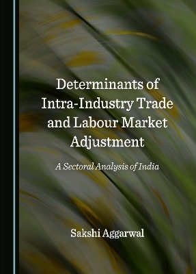 Determinants of Intra-Industry Trade and Labour Market Adjustment - Sakshi Aggarwal
