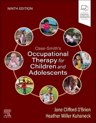 Case-Smith's Occupational Therapy for Children and Adolescents - Jane Clifford O'Brien, Heather Kuhaneck