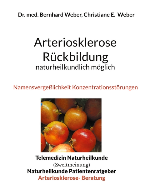 Arteriosklerose R&uuml;ckbildung naturheilkundlich m&ouml;glich - Bernhard Weber, Christiane Weber