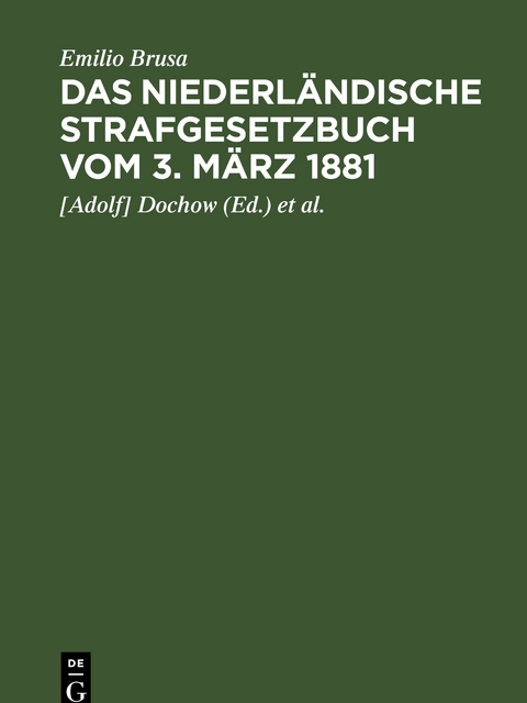 Das niederl&auml;ndische Strafgesetzbuch vom 3. M&auml;rz 1881 - Emilio Brusa