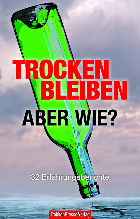 Trocken bleiben, aber wie? - Henning Hirsch, Anja Wilhelm, Cornelia Ludwig, Sheta Roy, Michael Annecke, Bernd Oeterreich, Bernd Schuck, Toni Erhart, Gerd Kl&uuml;temeyer, Marita Geib, Alexandra Troullier