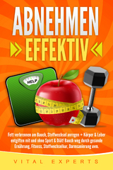 Abnehmen: Effektiv Fett verbrennen am Bauch, Stoffwechsel anregen + K&ouml;rper & Leber entgiften mit und ohne Sport & Di&auml;t! Bauch weg durch gesunde Ern&auml;hrung, Fitness, Stoffwechselkur, Darmsanierung uvm. - Vital Experts