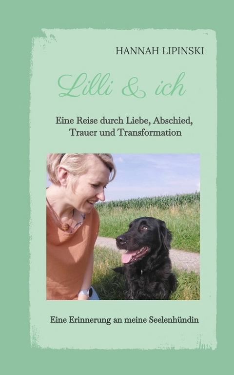 Lilli & ich - Eine Erinnerung an meine Seelenh&uuml;ndin - Hannah Lipinski