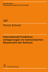 Internationale Funktionsverlagerungen im harmonisierten Steuerrecht der Schweiz - Patrick Schmid