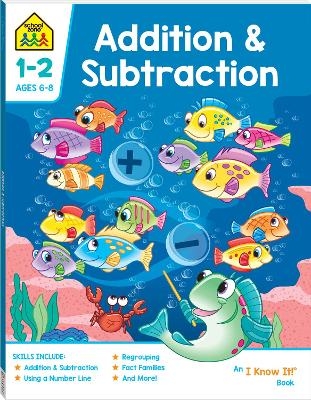 School Zone Addition & Subtraction: I Know It! Book