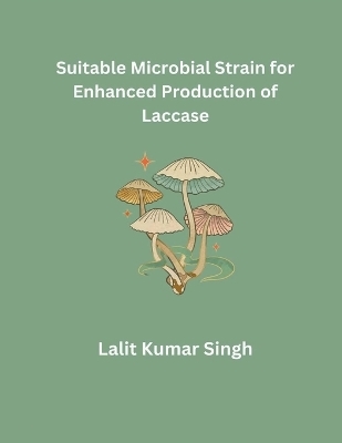 Suitable Microbial Strain for Enhanced Production of Laccase