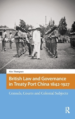 British Law and Governance in Treaty Port China 1842-1927