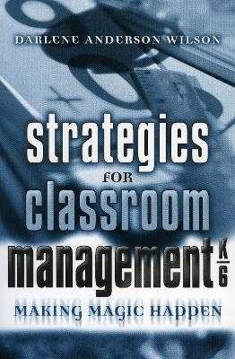Strategies for Classroom Management, K-6 - Darlene Anderson Wilson