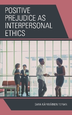 Positive Prejudice as Interpersonal Ethics - Sara K&auml;rkk&auml;inen Terian