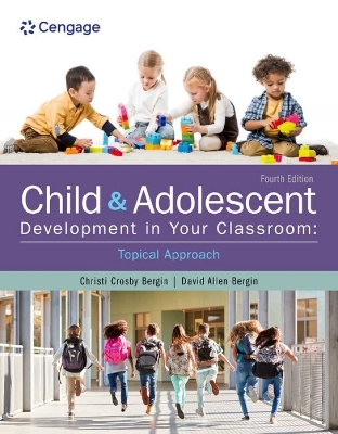 Child and Adolescent Development in Your Classroom, Topical Approach - Christi Crosby Bergin, David Allen Bergin