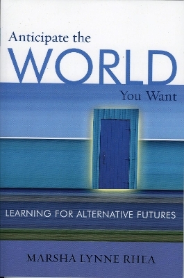 Anticipate the World You Want - Marsha Lynne Rhea
