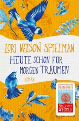 Heute schon f&uuml;r morgen tr&auml;umen - Lori Nelson Spielman