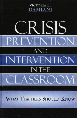 Crisis Prevention and Intervention in the Classroom - Victoria B. Damiani